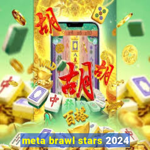 meta brawl stars 2024